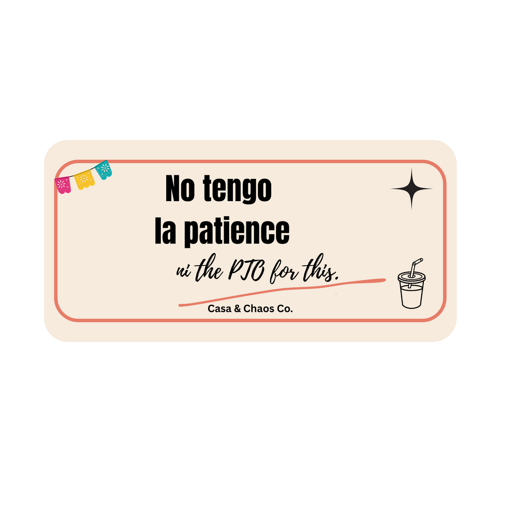 No tengo la patience ni the PTO for this.