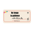 No tengo la patience ni the PTO for this.