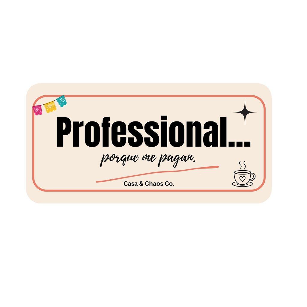 Professional... porque me pagan.