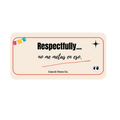Respectfully... no me metas en eso.