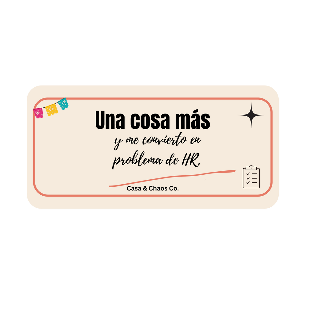 Una cosa más y me convierto en problema de HR.
