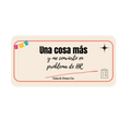 Una cosa más y me convierto en problema de HR.