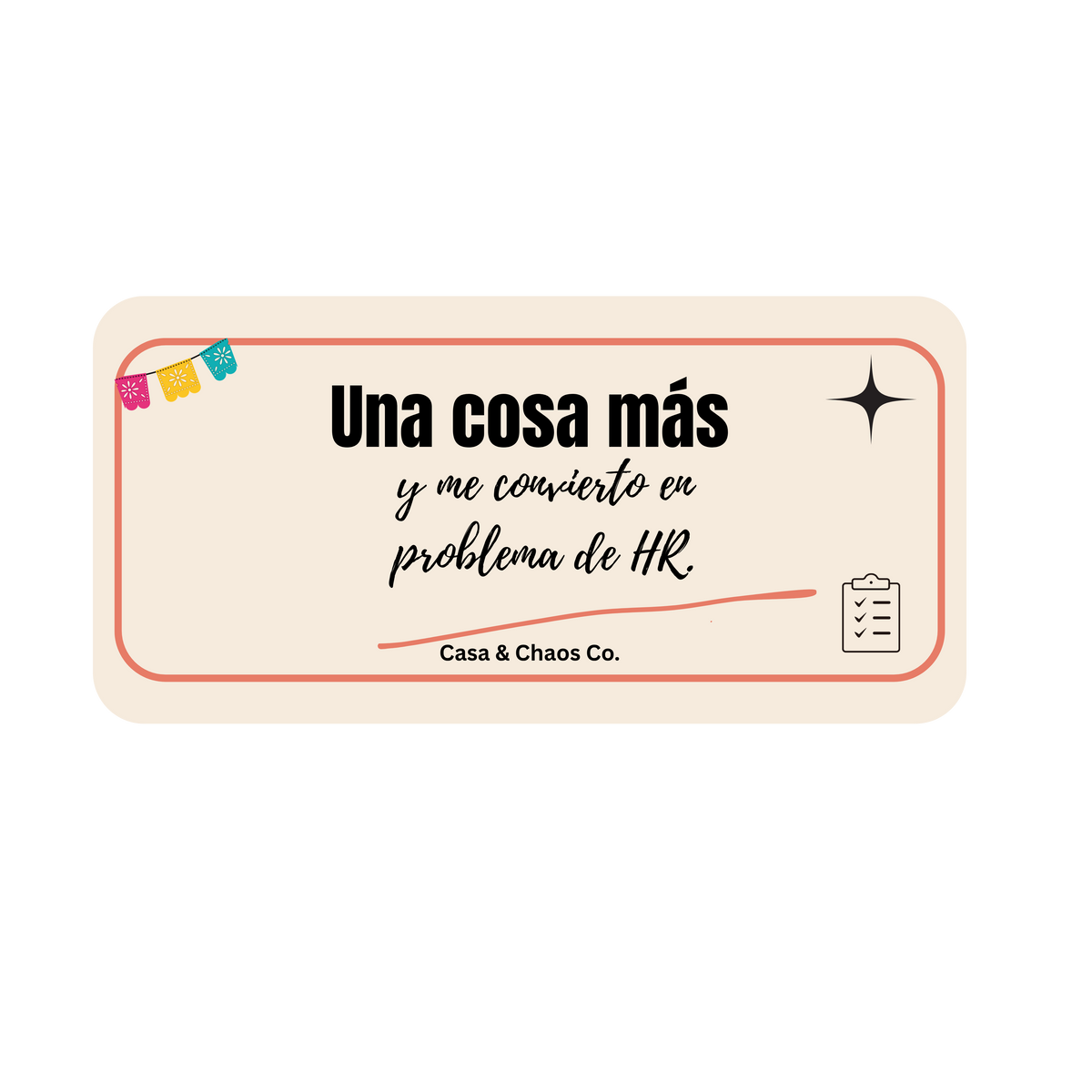 Una cosa más y me convierto en problema de HR.